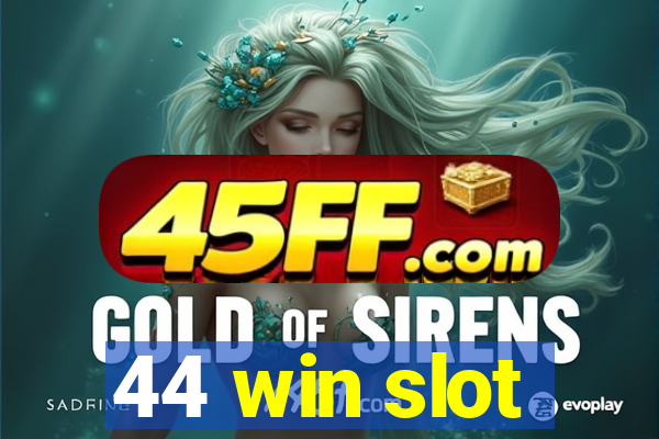 44 win slot